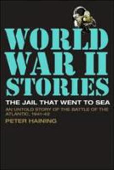 The Jail That Went to Sea: An Untold Story of the Battle of the Atlantic, 1941-42