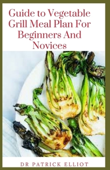 Paperback Guide to Vegetable Grill Meal Plan For Beginners And Novices Book