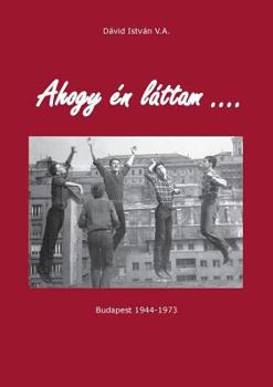 Paperback Ahogy én láttam ...: Budapest 1944 - 1973 [Hungarian] Book