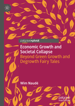 Hardcover Economic Growth and Societal Collapse: Beyond Green Growth and Degrowth Fairy Tales Book