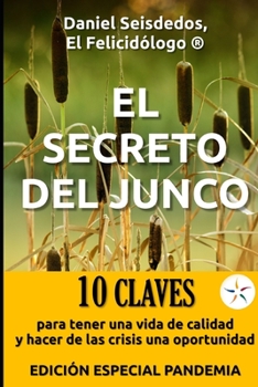 EL SECRETO DEL JUNCO: 10 CLAVES para tener una vida de calidad y hacer de las crisis una oportunidad. Edición Especial Pandemia 2020 (Spanish Edition)