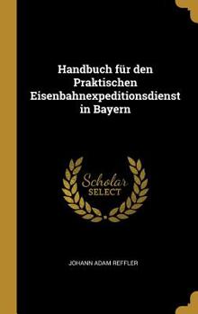 Hardcover Handbuch für den Praktischen Eisenbahnexpeditionsdienst in Bayern Book