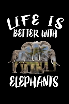 Paperback Life Is Better With Elephants: Animal Nature Collection Book