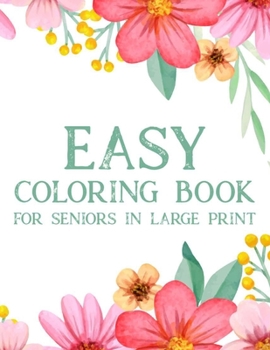 Paperback Easy Coloring Book For Seniors In Large Print: Relaxing Coloring Pages With Simple Designs, Easy Illustrations To Color For Seniors [Large Print] Book