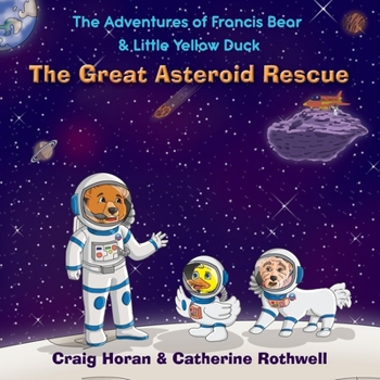 Paperback The Adventures of Francis Bear & Little Yellow Duck: The Great Asteroid Rescue Book