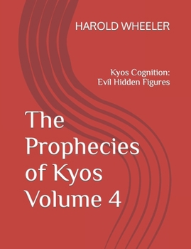 Paperback The Prophecies of Kyos Volume 4: Kyos Cognition: Evil Hidden Figures Book