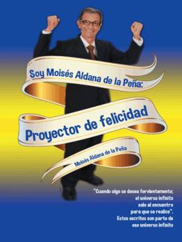 Hardcover Soy Moisés Aldana de la Peña: Proyector de felicidad [Spanish] Book