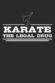 Karate - The legal drug: Weekly & Monthly Planner 2020 - 52 Week Calendar 6 x 9 Organizer - Gift For Martial Artists And Karate Lovers