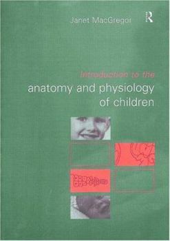 Paperback Introduction to the Anatomy and Physiology of Children: A Guide for Students of Nursing, Child Care and Health Book