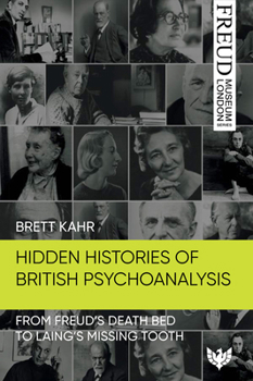 Paperback Hidden Histories of British Psychoanalysis: From Freud's Death Bed to Laing's Missing Tooth Book