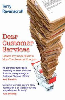 Paperback Dear Customer Services: Letters from the World's Most Troublesome Shopper Book