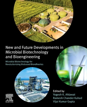 Microbial Biotechnology for Revolutionizing Biobased Biorefineries: New and Future Developments in Microbial Biotechnology and Bioengineering