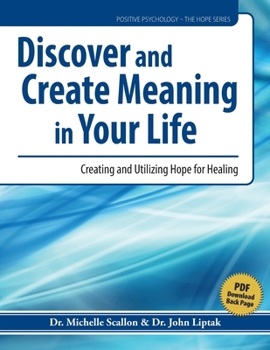 Paperback Discover and Create Meaning in Your Life: Creating and Utilizing Hope for Healing Book