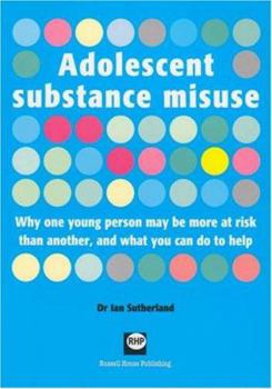 Paperback Adolescent Substance Misuse: Why One Young Person May Be More at Risk Than Another, and What You Can Do to Help Book