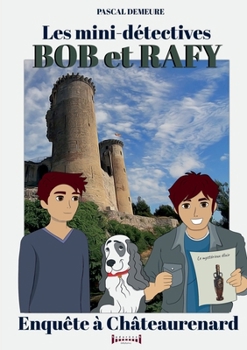 Paperback Bob et Rafy, les mini-détectives - Tome 7: Enquête à Châteaurenard [French] Book