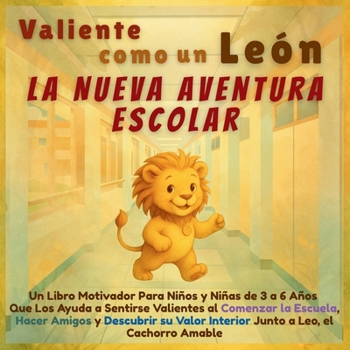 Valiente como un León – La Nueva Aventura Escolar: Un Libro Motivador Para Niños y Niñas de 3 a 6 Años Que Los Ayuda a Sentirse Valientes al Comenzar ... Interior Junto a Leo, el Cachorro Amable