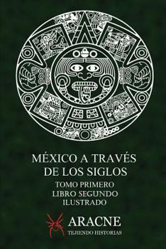 Paperback M?xico a trav?s de los Siglos (Ilustrado): Tomo Primero, Libro Segundo. [Spanish] Book