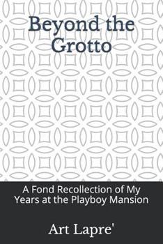 Paperback Beyond the Grotto: A Fond Recollection of My Years at the Playboy Mansion Book