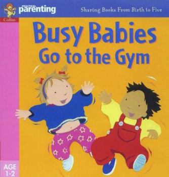 Paperback Busy Babies Go to the Gym (Practical Parenting) Book
