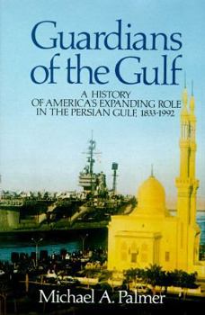 Hardcover Guardians of the Gulf: A History of America's Expanding Role in the Persian Gulf, 1833-1992 Book