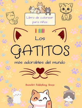 Los gatitos más adorables del mundo - Libro de colorear para niños - Escenas creativas y divertidas de risueños gatos: Encantadores dibujos que impuls