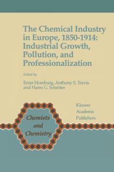 The Chemical Industry in Europe, 1850 1914: Industrial Growth, Pollution, and Professionalization