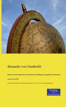 Paperback Kritische Untersuchungen über die historische Entwicklung der geografischen Erkenntnisse von der neuen Welt: und die Fortschritte der nautischen Astro [German] Book