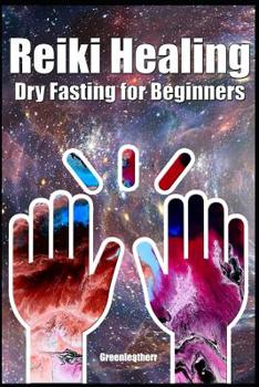 Paperback Reiki Healing & Dry Fasting for Beginners: Developing Your Intuitive and Empathic Abilities for Energy Healing - Reiki Techniques for Health with Auto Book