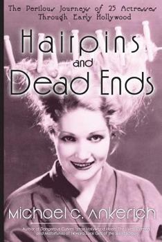 Paperback Hairpins and Dead Ends: The Perilous Journeys of 25 Actresses Through Early Hollywood Book