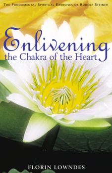 Paperback Enlivening the Chakra of the Heart: The Fundamental Spiritual Exercises of Rudolf Steiner Book
