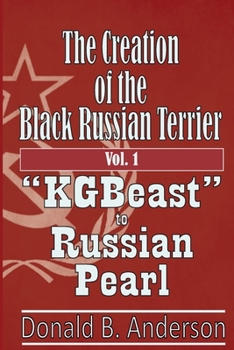 "KGBeast" Russian Pearl - Book #1 of the Creation of the Black Russian Terrier