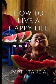 Paperback How to live a happy life: Live in present moment Book