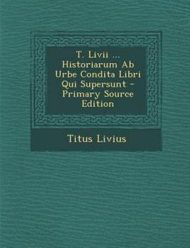 Paperback T. LIVII ... Historiarum AB Urbe Condita Libri Qui Supersunt [Italian] Book