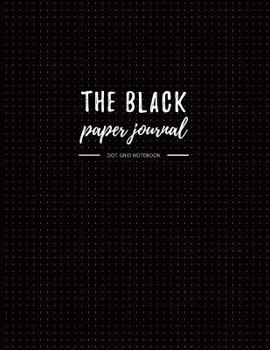 The Black Paper Journal | Dot Grid Notebook: 8.5x11" Dot Grid Black Paper (Black Journals)