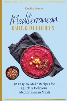 Paperback Mediterranean Quick Delights: 50 Easy-to-Make Recipes for Quick & Delicious Mediterranean Meals Book