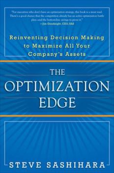 Hardcover The Optimization Edge: Reinventing Decision Making to Maximize All Your Company's Assets Book