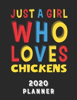 Just A Girl Who Loves Chickens 2020 Planner: Weekly Monthly 2020 Planner For Girl Women Who Loves Chickens 8.5x11 67 Pages