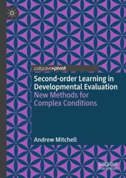 Hardcover Second-Order Learning in Developmental Evaluation: New Methods for Complex Conditions Book