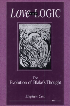 Hardcover Love and Logic: The Evolution of Blake's Thought Book