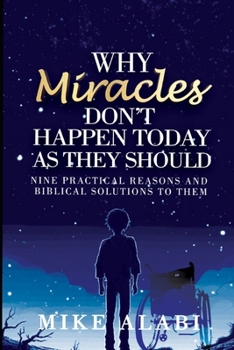 Paperback Why Miracles Don't Happen Today as They Should: Nine Biblical but Practical Reasons and Solutions Book