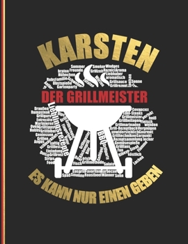 Karsten der Grillmeister: Es kann nur einen geben- Das personalisierte Grill-Rezeptbuch zum Selberschreiben für 120 Rezept Favoriten mit ... Softcover (leeres Kochbuch) (German Edition)