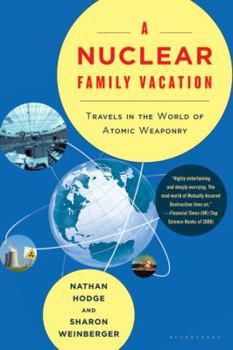 Paperback A Nuclear Family Vacation: Travels in the World of Atomic Weaponry Book