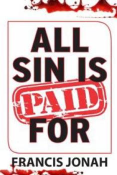 All Sin Is Paid For: Divine revelations To Deliver You From Sin and Assure You of Heaven (Free Solution To Sin)