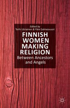 Hardcover Finnish Women Making Religion: Between Ancestors and Angels Book