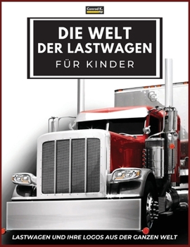 Paperback Die Welt der Lastwagen für Kinder: Große LKW-Marken-Logos mit schönen Bildern von LKWs aus aller Welt, buntes LKW-Buch für Kinder, Lernen von LKW-Mark [German] Book