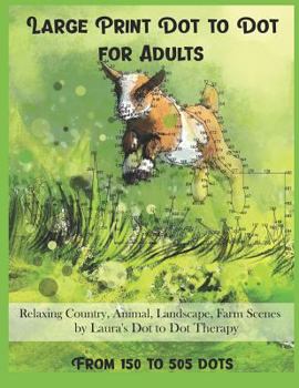 Paperback Large Print Dot To Dot For Adults Relaxing Country, Animal, Landscape, Farm Scenes From 150 to 505 Dots [Large Print] Book