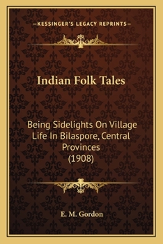Indian Folk Tales: Being Sidelights On Village Life In Bilaspore, Central Provinces