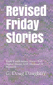 Paperback Revised Friday Stories: Book 4 with bonus stories Bad Signal, Dixon, Griff, Marlowe, & Maxwell Book