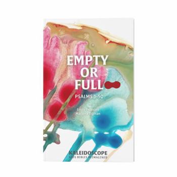 Hardcover Empty or Full: Psalms 1-50 (Kaleidoscope Kids Bibles) Book