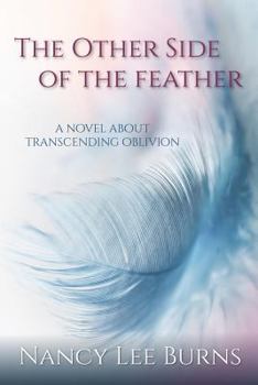 Paperback The Other Side of the Feather: A Novel Transcending Oblivion Book